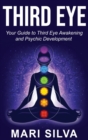 Third Eye : Your Guide to Third Eye Awakening and Psychic Development - Book