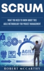 Scrum : What You Need to Know About This Agile Methodology for Project Management - Book
