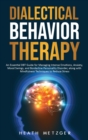 Dialectical Behavior Therapy : An Essential DBT Guide for Managing Intense Emotions, Anxiety, Mood Swings, and Borderline Personality Disorder, along with Mindfulness Techniques to Reduce Stress - Book