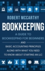 Bookkeeping : A Guide to Bookkeeping for Beginners and Basic Accounting Principles along with What You Need to Know About Starting an LLC - Book