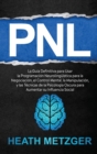 Pnl : La guia definitiva para usar la programacion neurolinguistica para la negociacion, el control mental, la manipulacion, y las tecnicas de la psicologia oscura para aumentar su influencia social - Book