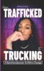 From Trafficked to Trucking : A Survivor's Journey to Drive Change - Book