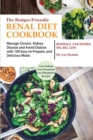 The Budget Friendly Renal Diet Cookbook : Manage Chronic Kidney Disease and Avoid Dialysis with 100 Easy to Prepare and Delicious Meals Low in Sodium, Potassium and Phosphorus - Book