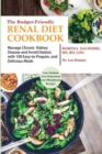 The Budget Friendly Renal Diet Cookbook : Manage Chronic Kidney Disease and Avoid Dialysis with 100 Easy to Prepare and Delicious Meals Low in Sodium, Potassium and Phosphorus - Book