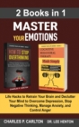 Master Your Emotions (2 Books in 1) : Life Hacks to Retrain Your Brain and Declutter Your Mind to Overcome Depression, Stop Negative Thinking, Manage Anxiety and Control Anger - Book