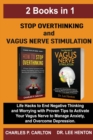 Stop Overthinking and Vagus Nerve Stimulation (2 Books in 1) : Life Hacks to End Negative Thinking and Worrying with Proven Tips to Activate Your Vagus Nerve to Manage Anxiety, and Overcome Depression - Book