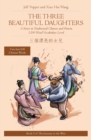 The Three Beautiful Daughters : A Story in Traditional Chinese and Pinyin, 1200 Word Vocabulary Level - Book