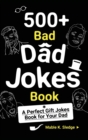 500+ Bad Dad Jokes Book : A Perfect Gift Jokes Book for Your Dad - Book