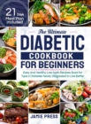 The Ultimate Diabetic Cookbook for Beginners : Easy and Healthy Low-carb Recipes Book for Type 2 Diabetes Newly Diagnosed to Live Better (21 Days Meal Plan Included) - Book