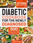Diabetic Cookbook for the Newly Diagnosed : 500 Simple and Easy Recipes for Balanced Meals and Healthy Living (21 Day Meal Plan Included) - Book