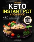 The Easy Keto Instant Pot Cookbook : 150 Delicious and Tested High-fat, Low-carbs Recipes for Losing Weight and Living Healthy - Book