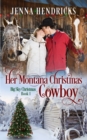 Her Montana Christmas Cowboy : Clean & Wholesome Christmas Cowboy Romance - Book
