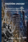 Freedom Undone : The Assault on Liberal Values and Institutions in Hong Kong - Book