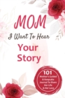 Mom, I Want to Hear Your Story : 101 Mother's Guided & Keepsake Journal To Share Her Life and Her Love: 101 Father's Guided & Keepsake Journal To Share His Life and His Love - Book