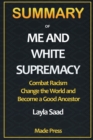 Summary of Me and White Supremacy : Combat Racism, Change the World, and Become a Good Ancestor - Book