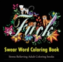 Swear Word Coloring Book : An Adult Coloring Book Featuring Stress Relieving Swear Word Designs - Book