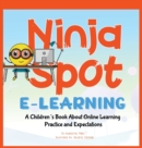 Ninja Spot E-learning : A Children's Book About Online Learning Practice and Expectations - Book