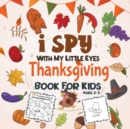 I Spy Thanksgiving Book for Kids Ages 2-5 : A Fun Activity Coloring and Guessing Game for Kids, Toddlers and Preschoolers (Thanksgiving Picture Puzzle Book) - Book