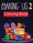 Among Us 2 : coloring book for Adult and kids Featuring Impostors and Crewmates Designs To Color Which Helps To Develop Creativity And Imagination - Book