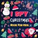 I Spy Christmas Books for Children : A Fun Christmas Activity Book for Preschoolers & Toddlers Interactive Holiday Picture Book for 2-5 Year Featuring Reindeer, Secret Santa, Snowman etc - Book