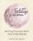 My Feelings Journal : Writing Prompts With Over 2100 Emotion Words - Book