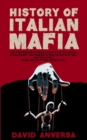 History of Italian Mafia : The definitive guide to discover the origin, development, and spread of Sicilian Mafia and affiliate in Italy and the world. From 1800 up to the present day. - Book
