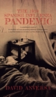 The 1918 Spanish Influenza Pandemic : A comprehensive study of the deadliest and most devastating pandemic in Human History. A story that teaches us a lot about our Past, Present and Future - Book
