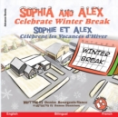 Sophia and Alex Celebrate Winter Break : Sophia et Alex C?l?brent les Vacances d'Hiver - Book