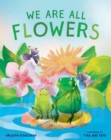 We Are All Flowers : A Story of Appreciating Others - Book