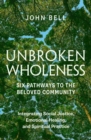 Unbroken Wholeness: Six Pathways to the Beloved Community : Integrating Social Justice, Emotional Healing, and Spiritual Practice - Book