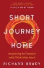 Short Journey Home : Awakening to Freedom with Thich Nhat Hanh - Book