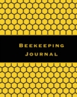 Beekeeping Journal : Beekeepers Inspection Notebook, Track & Log Bee Hive, Honey Bee Record Keeping Book, Beekeeper Information Gift - Book