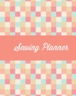 Sewing Planner : Plan & Keep Track Craft Projects, Quilting, Crocheting, Knitting, Embroidering, Project Notes, Gift Journal Notebook - Book