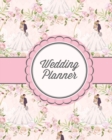 Wedding Planner : Bride Gift Journal, Bridal Planning Notebook, Perfect Wedding Party Organizer, Budget, Plan For Your Big Day Checklist - Book