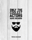 Only The Coolest Actors Have Beards, Actors Journal : Audition Notebook, Prompts & Blank Lined Notes To Write, Theater Auditions, Gift, Diary Log Book - Book