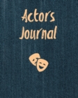 Actors Journal : Audition Notebook, Prompts & Blank Lined Notes To Write, Theater Guild Auditions, Gift, Diary Log Book - Book