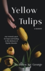 Yellow Tulips : one woman's quest for hope and healing in the darkness of bipolar disorder - eBook