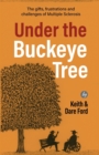 Under the Buckeye Tree : The gifts, frustrations, and challenges of multiple sclerosis - Book