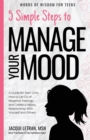 5 Simple Steps to Manage Your Mood : A Guide for Teen Girls: How to Let Go of Negative Feelings and Create a Happy Relationship with Yourself and Others - Book