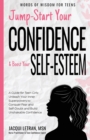 Jump-Start Your Confidence and Boost Your Self-Esteem : A Guide for Teen Girls: Unleash Your Inner Superpowers to Conquer Fear and Self-Doubt, and Build Unshakable Confidence - Book