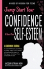 Jump-Start Your Confidence & Boost Your Self-Esteem : A Companion Journal to Teen Girls Create a Positive Mindset to Conquer Anxiety, Fear, and Self-Doubt - Book