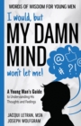 I would, but MY DAMN MIND won't let me! A Young Man's Guide to Understanding His Thoughts and Feelings - Book