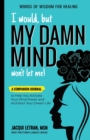 I Would, but MY DAMN MIND Won't Let Me! : A Companion Journal to Help You Activate Your Mind Power and Architect Your Dream Life - Book