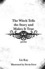 The Witch Tells the Story and Makes It True : Poems - Book