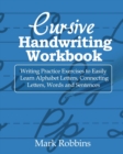 Cursive Handwriting Workbook : Writing Practice Exercises to Easily Learn Alphabet Letters, Connecting Letters, Words and Sentences - Book