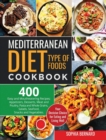 Mediterranean Diet Type of Foods Cookbook : 400 Easy and Mouthwatering Recipes; Appetizers, Desserts, Meat and Poultry, Pasta and Whole Grains, Salads, Seafood, Snacks and Vegetables. Your Decisive Ch - Book