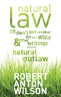 Natural Law, Or Don't Put A Rubber On Your Willy And Other Writings From A Natural Outlaw : Or Don't Put A Rubber On Your Willy, And Other Writings From A Natural Outlaw - eBook