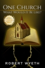 One Church What Would It Be Like? - eBook
