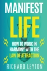 Manifest Life : How to Work in Harmony with the Law of Attraction - Book