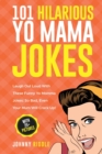 101 Hilarious Yo Mama Jokes : Laugh Out Loud With These Funny Yo Momma Jokes: So Bad, Even Your Mum Will Crack Up! (WITH 25+ PICTURES) - Book